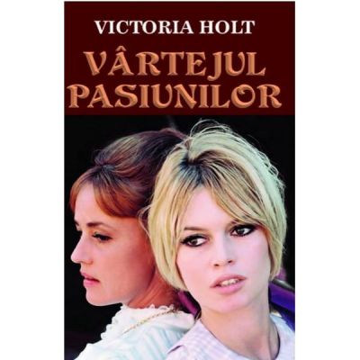 Vartejul pasiunilor - Victoria Holt