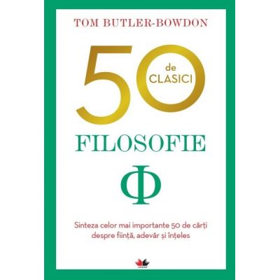 50 de clasici. Filosofie - Sinteza celor mai importante 50 de carti despre fiinta, adevar si inteles - Tom Butler-Bowdon