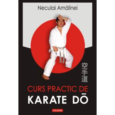 Curs practic de Karate Do Shotokan - Neculai Amalinei