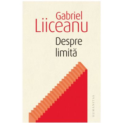 Despre limita - Gabriel Liiceanu