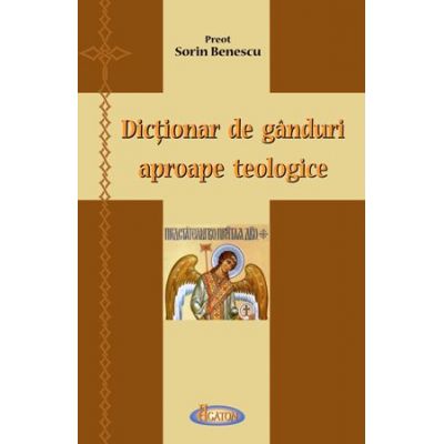 Dictionar de ganduri aproape teologice - Preot Sorin Benescu