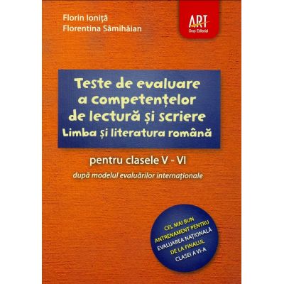 Teste de evaluare a competentelor de lectura si scriere la Limba si literatura romana pentru clasele V-VI dupa modelul evaluarilor internationale Teste de evaluare a competentelor de lectura si scriere la Limba si literatura romana pentru clasele V-VI dupa modelul evaluarilor internationale