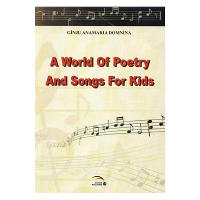A world of poetry and songs for kids - Anamaria Domnina Ginju