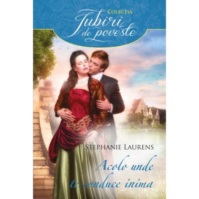 Acolo unde te conduce inima - Stephanie Laurens