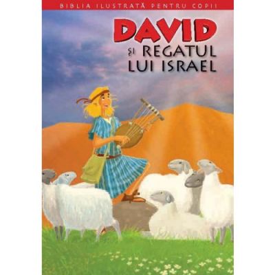 Biblia ilustrata pentru copii 6. David si Regatul lui Israel