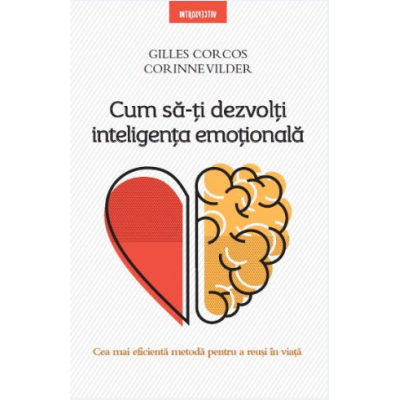 Cum sa-ti dezvolti inteligenta emotionala - Gilles Corcos