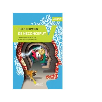 De neconceput. O calatorie extraordinara prin lumea celor mai stranii creiere - Helen Thompson