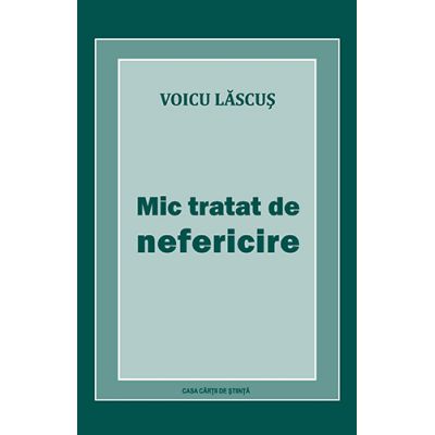 Mic tratat de nefericire - Voicu Lascus