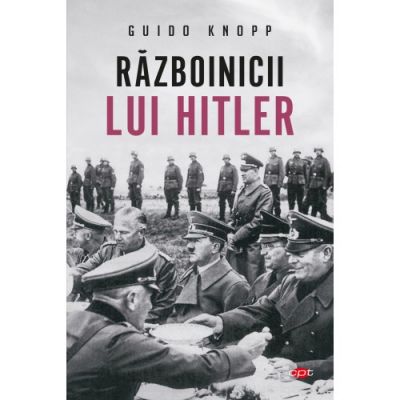 Razboinicii lui Hitler. Vol. 66 - Guido Knopp