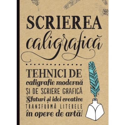 Scrierea caligrafica. Tehnici de caligrafie moderna si de scriere grafica - Gabri Joy Kirkendall, Laura Lavender, Julie Manwaring, Shauna Lynn Panczyszyn