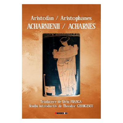 Acharnienii / Acharnes - Aristofan