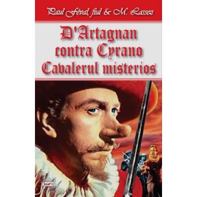 D Artagnan contra Cyrano. Cavalerul Mystere - Paul Feval, fiul & M. Lassez