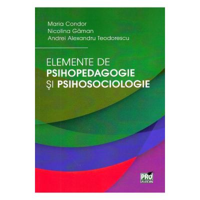 Elemente de psihopedagogie si psihosociologie - Maria Condor, Nicolina Gaman Elemente de psihopedagogie si psihosociologie - Maria Condor, Nicolina Gaman