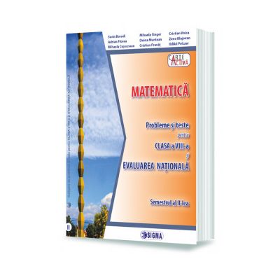 MATEMATICA. Probleme si teste pentru clasa a VIII-a si EVALUAREA NATIONALA. Semestrul al II-lea - Mihaela Singer