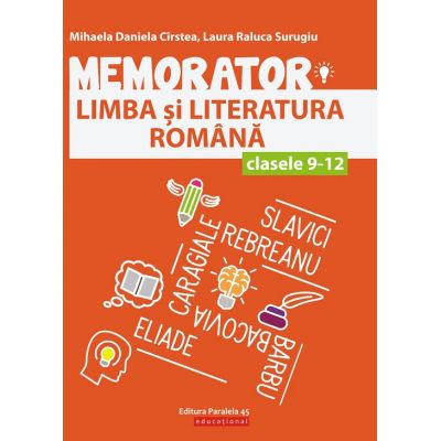 Memorator de limba si literatura romana pentru clasele IX-XII. Editia a II-a - Mihaela Daniela CIRSTEA, Laura Raluca SURUGIU Memorator de limba si literatura romana pentru clasele IX-XII. Editia a II-a - Mihaela Daniela CIRSTEA, Laura Raluca SURUGIU