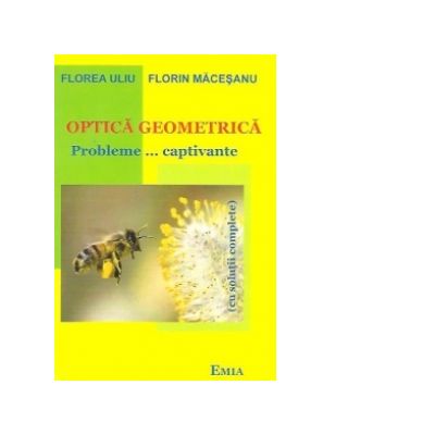 Optica geometrica. Probleme... captivante - Florin Macesanu, Florea Uliu Optica geometrica. Probleme... captivante - Florin Macesanu, Florea Uliu