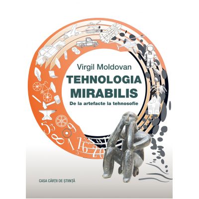 Tehnologia Mirabilis. De la artefacte la tehnosofie - Virgil Moldovan