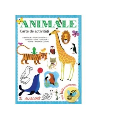 Animale. Carte de activitati. Peste 100 de autocolante - Alain Gree