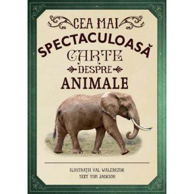 Cea mai spectaculoasa carte despre animale - Val Walerczuk, Tom Jackson
