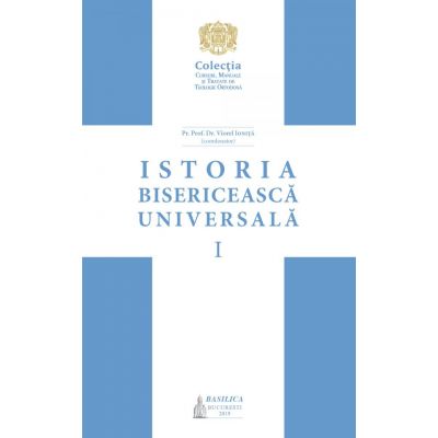 Istoria bisericeasca universala. Manual pentru facultatile de teologie din Patriarhia Romana. Voumul 1 - Pr. Prof. Dr. Viorel Ionita