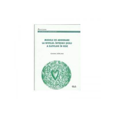 Modele de abordare la nivelul intregii scoli a elevilor in risc - Ioana Darjan