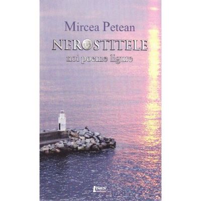 Nerostitele. Noi poeme ligure - Mircea Petean