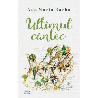 Ultimul cantec - Ana Maria Barbu