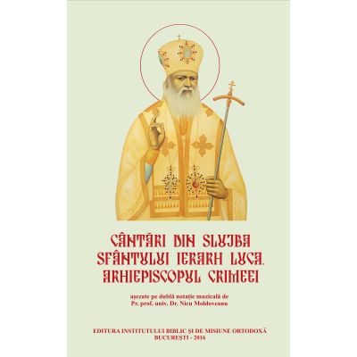 Cantari din slujba Sfantului Ierarh Luca, Arhiepiscopul Crimeei - Pr. Prof. Dr. Nicu Moldoveanu
