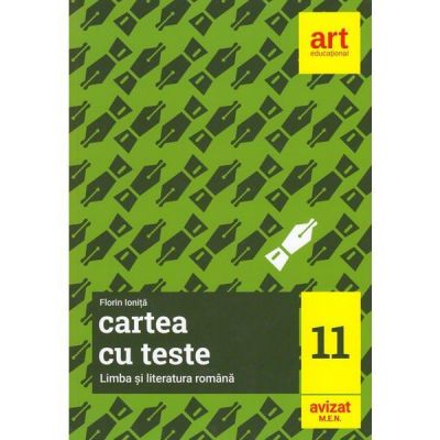 Cartea cu teste. Limba si literatura romana. Clasa a 11-a - Florin Ionita