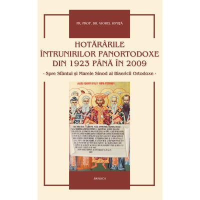 Hotararile intrunirilor panortodoxe din 1923 pana in 2012 - Pr. Prof. Dr. Viorel Ionita