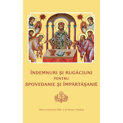 Indemnuri si Rugaciuni pentru Spovedanie si Impartasanie