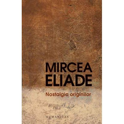 Nostalgia Originilor Istorie Si Semnificatie In Religie Mircea Eliade 60665