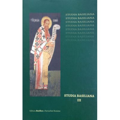 Studia Basiliana. Inchinare la 1630 de ani, volumul 3 - Prof. Dr. Emilian Popescu, Alexandru Marinescu