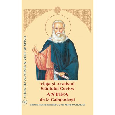 Viata si Acatistul Sfantului Antipa de la Calapodesti