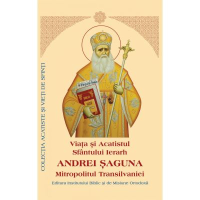 Viata si Acatistul Sfantului Ierarh Andrei Saguna
