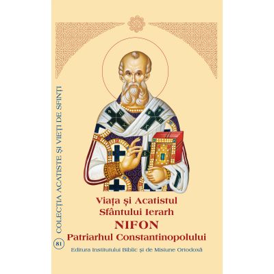Viata si Acatistul Sfantului Ierarh Nifon Patriarhul Constantinopolului