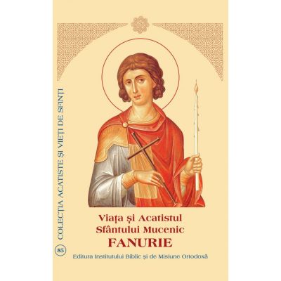 Viata si Acatistul Sfantului Mucenic Fanurie