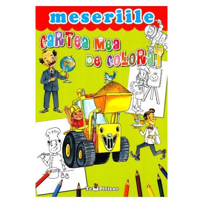 Cartea mea de colorat. Meseriile Cartea mea de colorat. Meseriile