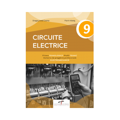 Circuite electrice. Manual pentru clasa a IX-a - Dragos Cosma, Florin Mares