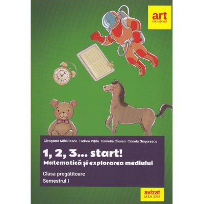 Clasa pregatitoare. MATEMATICA si explorarea mediului. 1, 2, 3... start! Semestrul I - Camelia Coman, Cleopatra Mihailescu, Crinela Grigorescu, Tudora Pitila