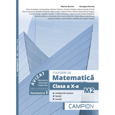 Culegere de matematica M2. Clasa a X-a, multimi de numere, functii, ecuatii (semestrul I) - Marius Burtea Culegere de matematica M2. Clasa a X-a, multimi de numere, functii, ecuatii (semestrul I) - Marius Burtea