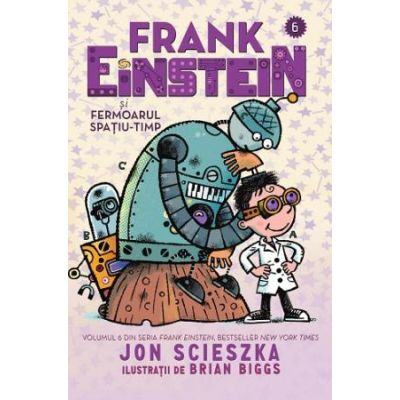 Frank Einstein si Fermoarul Spatiu-Timp - Jon Scieszka