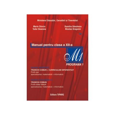 Matematica M1 manual clasa a XII-a - Marin Chirciu, Dumitru Savulescu, Tudor Deaconu, Nicolae Dragomir