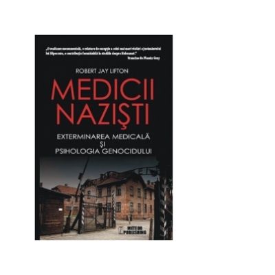Medicii nazisti. Exterminarea medicala si psihologia genocidului - Robert Jay Lifton