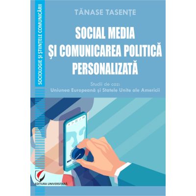 SOCIAL MEDIA SI COMUNICAREA POLITICA PERSONALIZATA - Tanase Tasente
