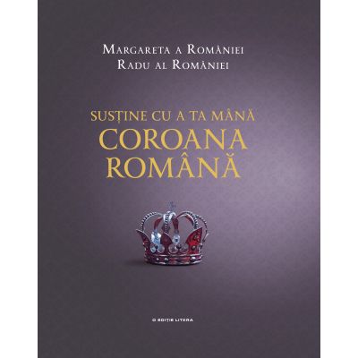 Sustine cu a ta mana Coroana Romana - Margareta a Romaniei, Radu al Romaniei