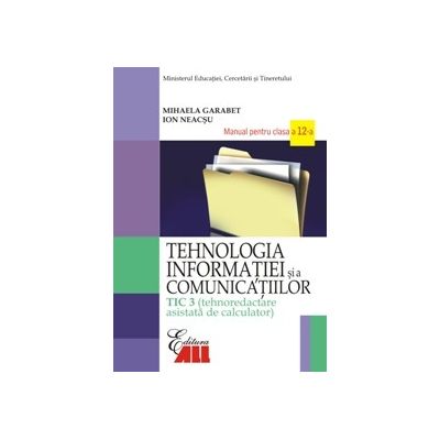Tehnologia informatiei si a comunicatiilor TIC 3. Manual pentru clasa a XII-a - Mihaela Garabet
