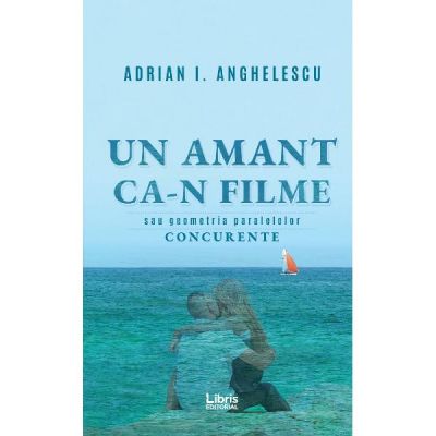 Un amant ca-n filme - Adrian I. Anghelescu