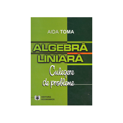 Algebra liniara: culegere de probleme - Aida Toma