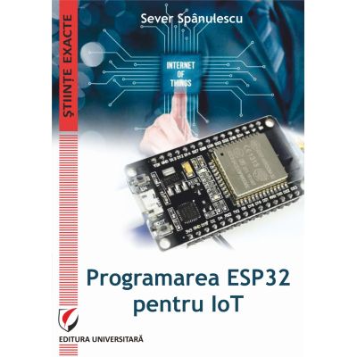 Programarea ESP32 pentru IoT - Sever Spanulescu